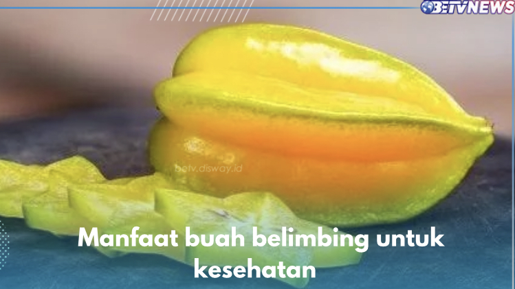 Baik Bagi Pengidap Maag, Buah Belimbing Tawarkan 5 Manfaat Ini untuk Kesehatan