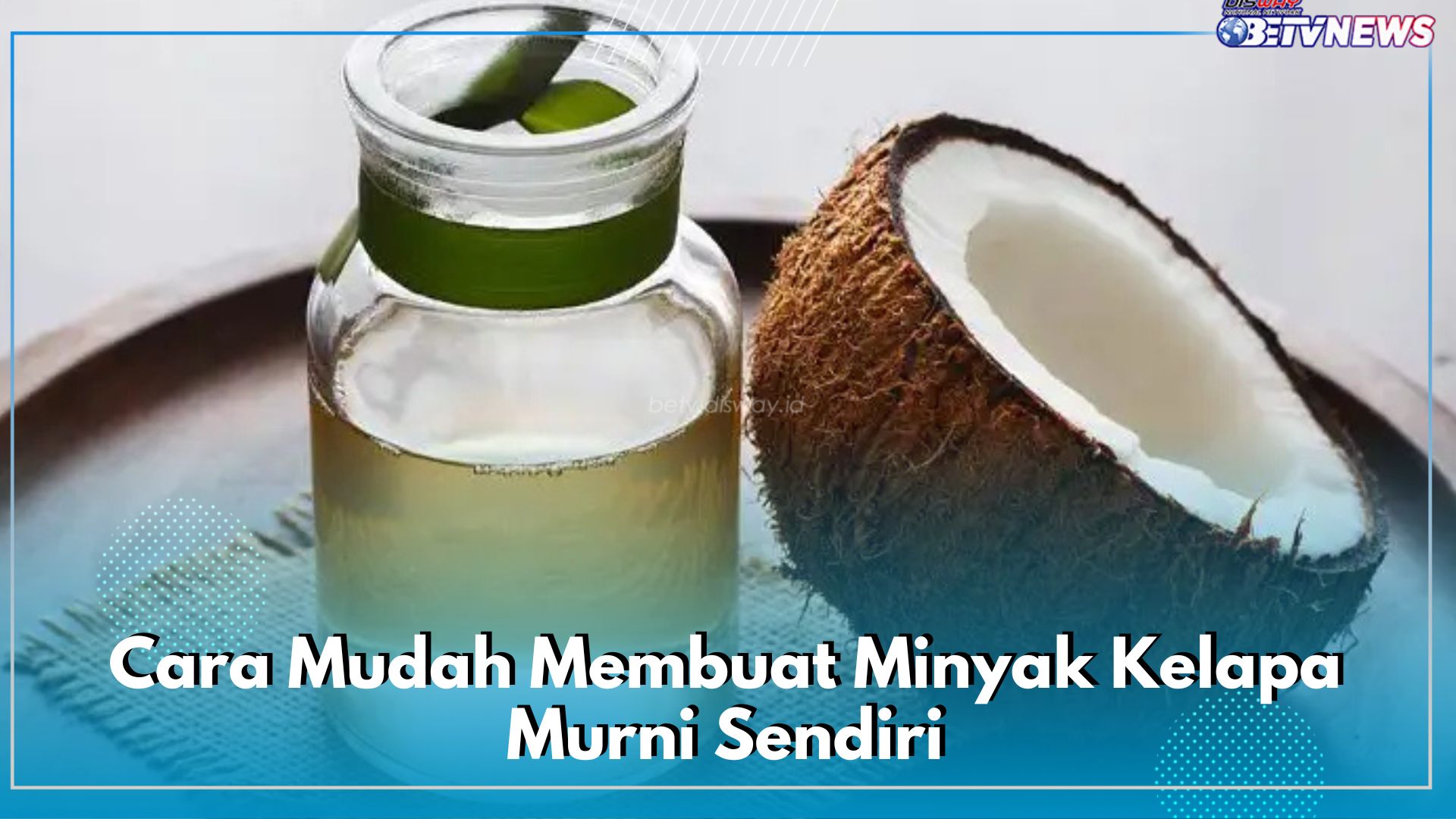 5 Cara Mudah Membuat Minyak Kelapa Murni Sendiri di Rumah, Dijamin Lebih Sehat