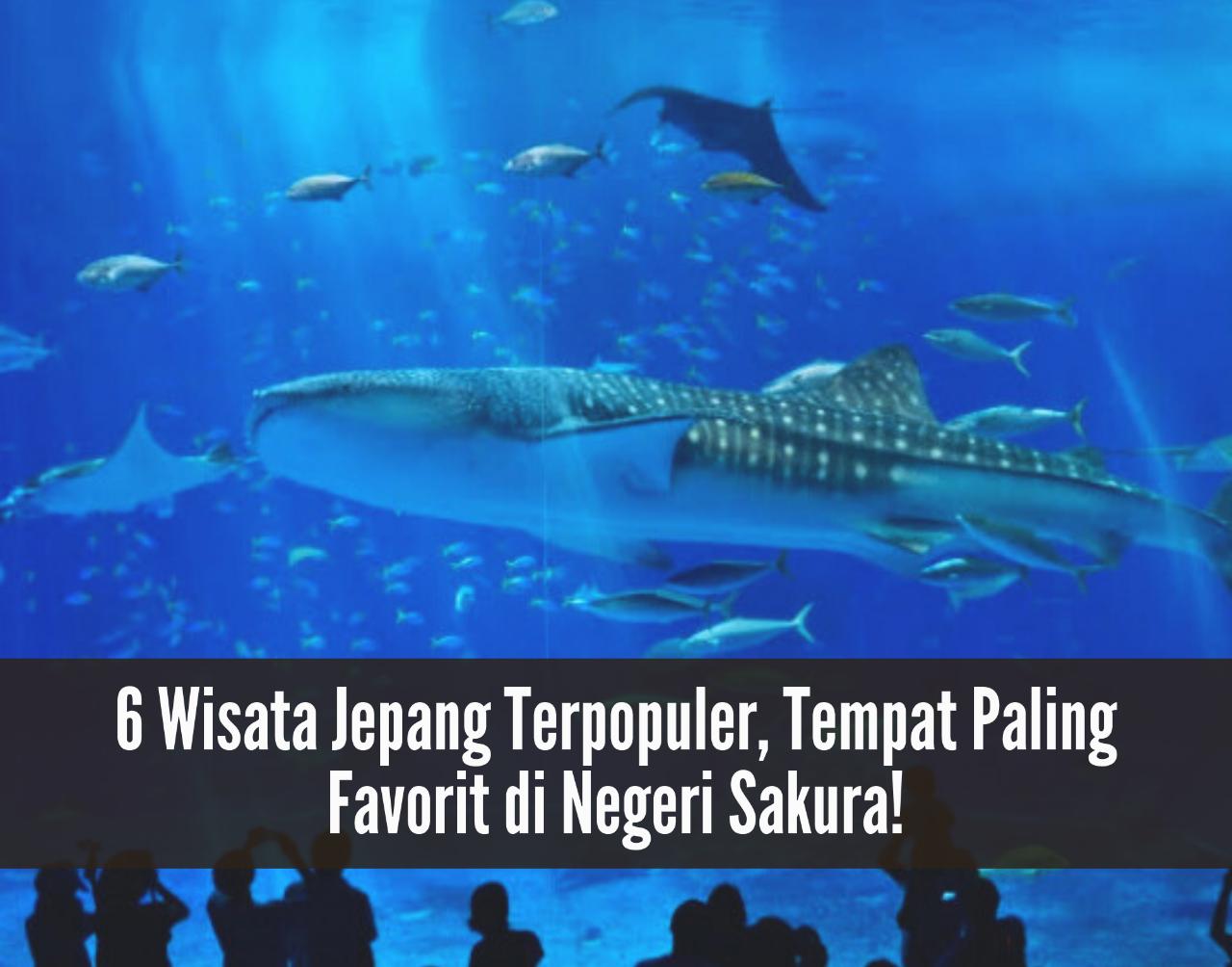 6 Wisata Jepang Terpopuler, Tempat Paling Favorit di Negeri Sakura, Pernah Datang?