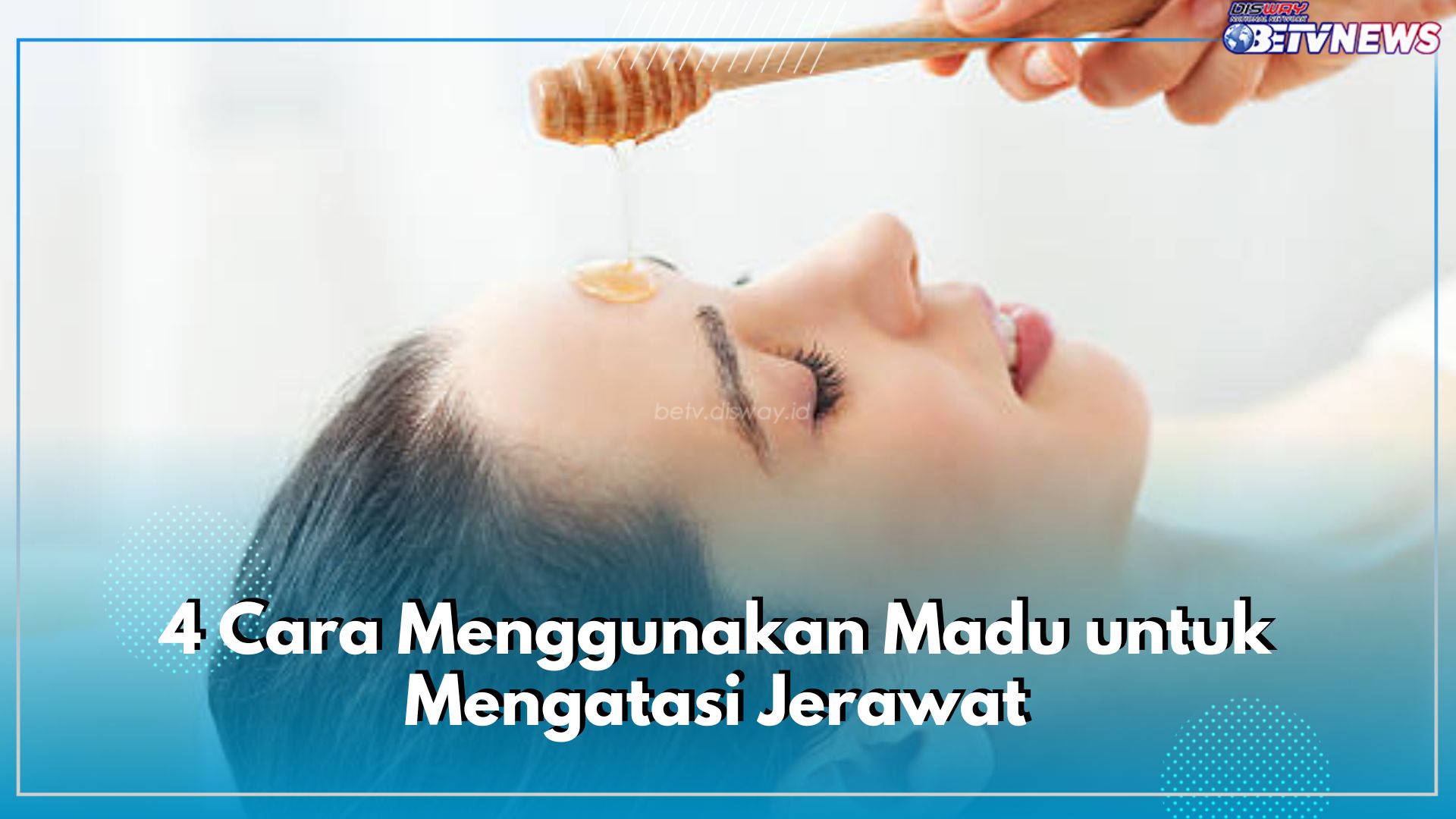 4 Cara Menggunakan Madu untuk Mengatasi Jerawat