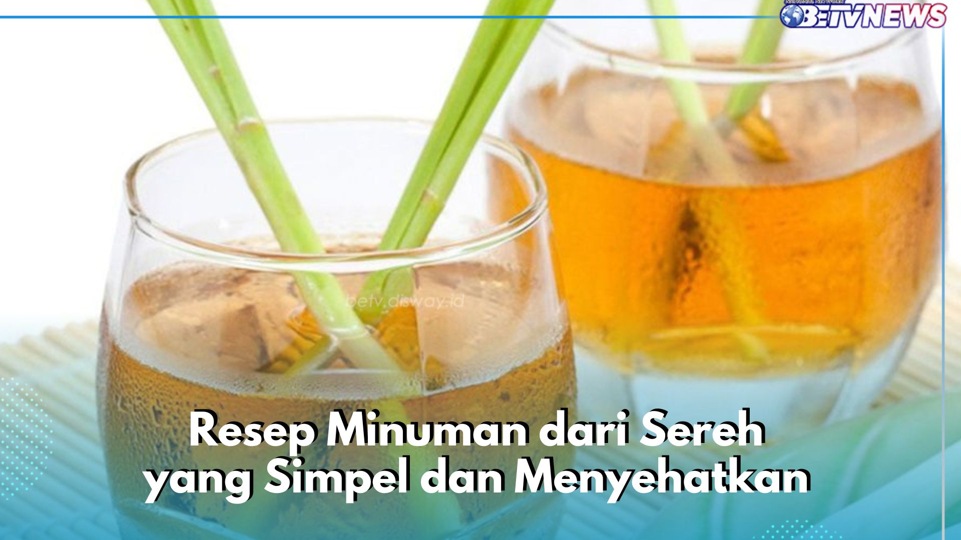 Cek di Sini! Resep Minuman dari Sereh yang Simpel dan Menyehatkan