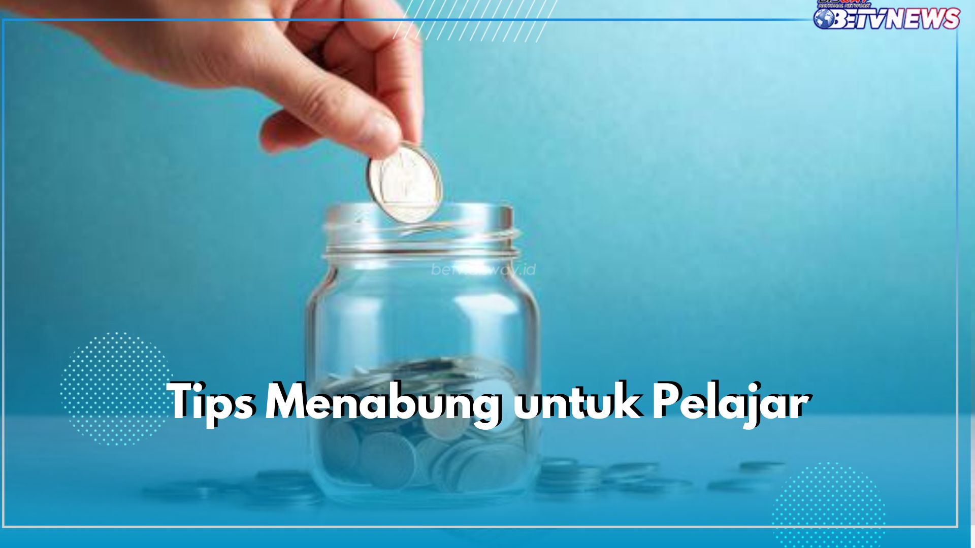 5 Tips Menabung Efektif untuk Pelajar, Mulai Sisihkan Uang dan Tentukan Tujuan