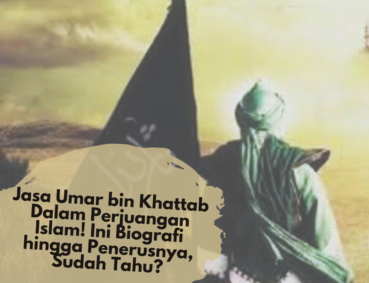 Jasa Umar bin Khattab Dalam Perjuangan Islam! Ini Biografi hingga Penerusnya, Sudah Tahu?