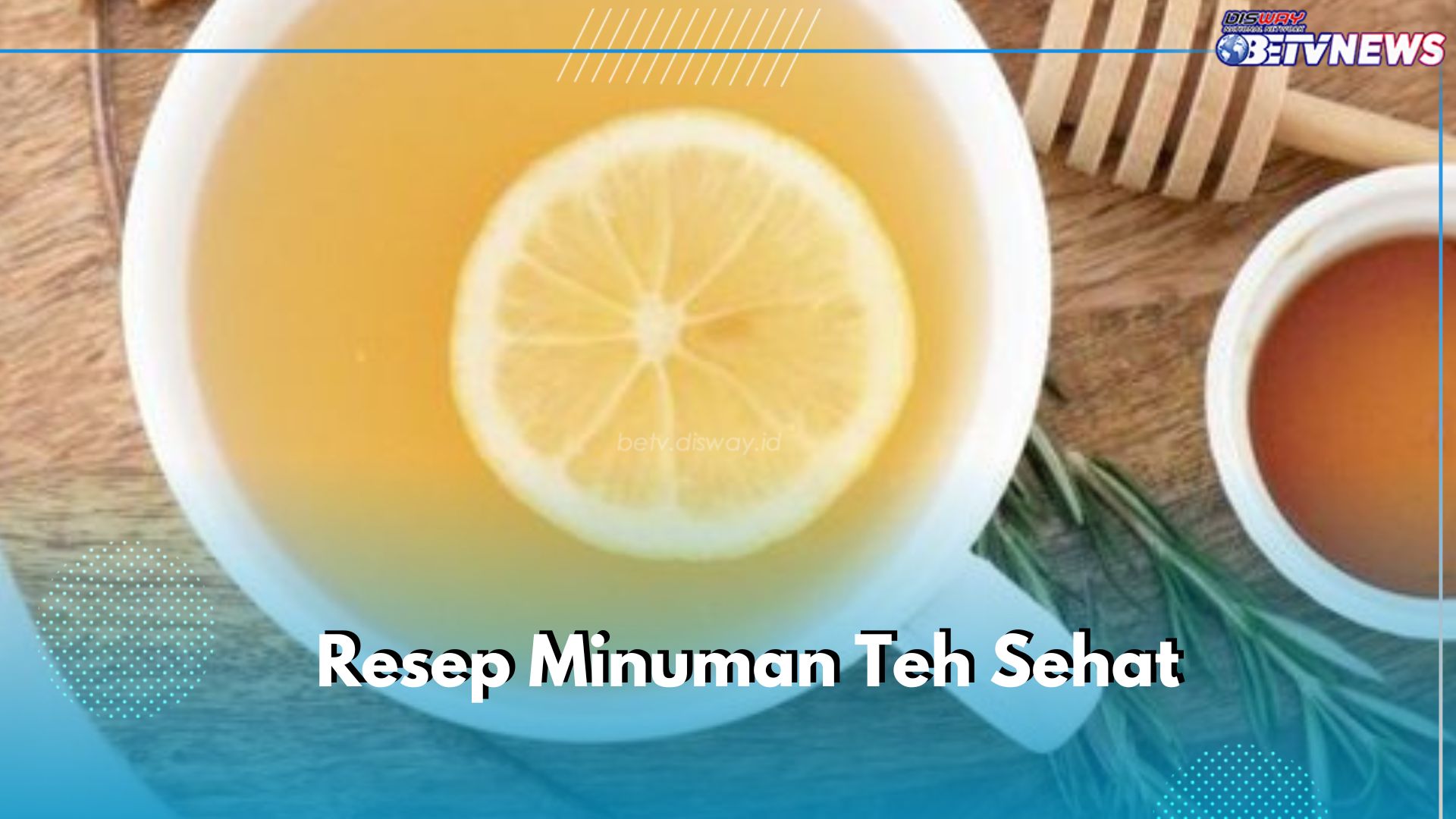 Cobain Bikin Teh Lemon Madu Sehat Ini, Ampuh Melancarkan Pencernaan, Cek Resep Lainnya