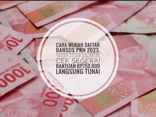 Cara Mudah Daftar Bansos PKH 2023, Tahap 4 Cair Agustus, Cek Segera! Bantuan Rp750.000 Langsung Tunai