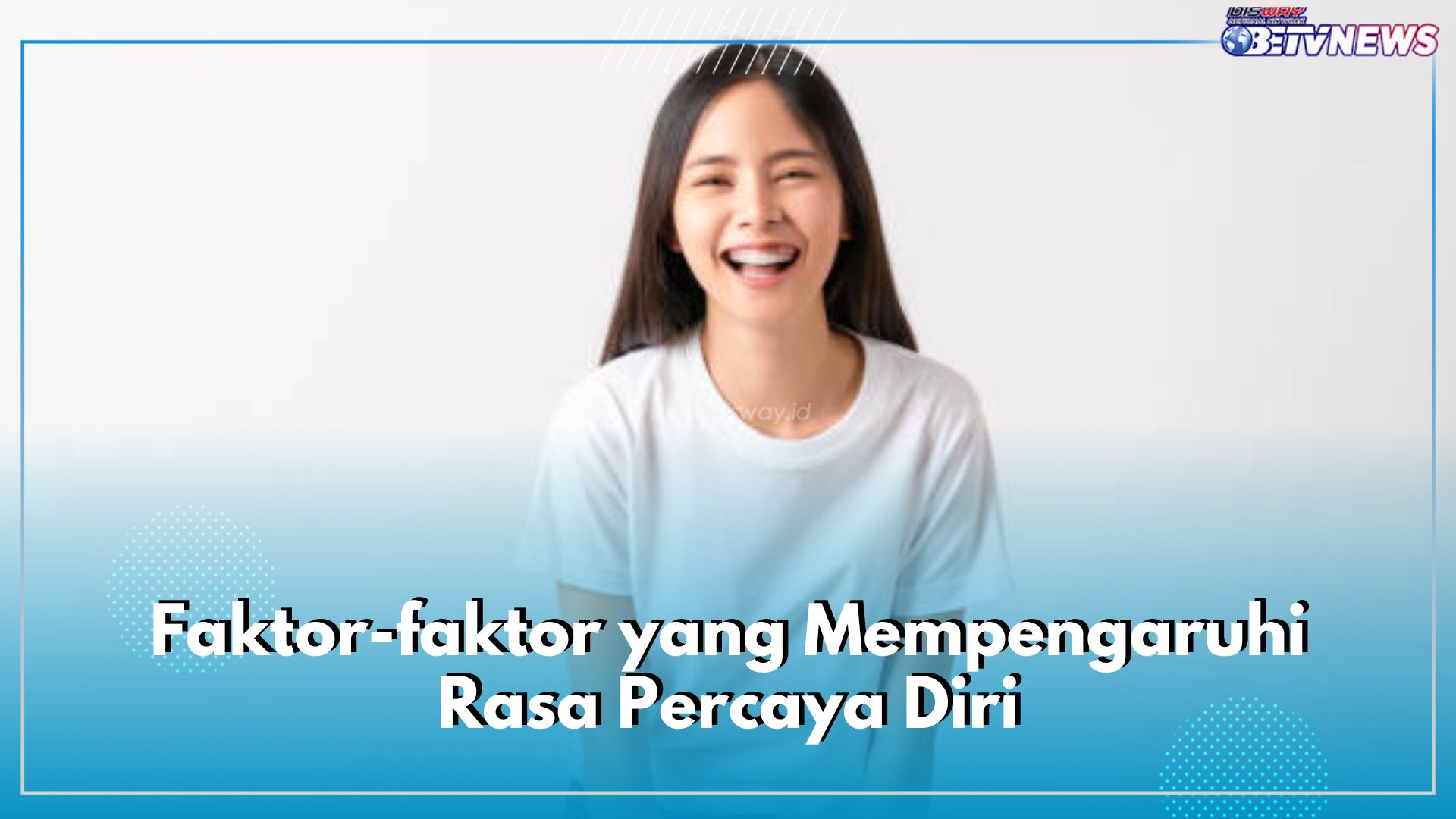 6 Faktor Ini Bisa Pengaruhi Rasa Percara Diri Seseorang, Salah Satunya Dukungan Dari Lingkungan