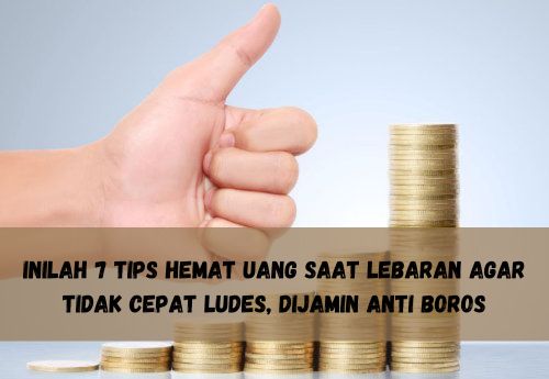 Inilah 7 Tips Hemat Uang Saat Lebaran Agar Tidak Cepat Ludes, Dijamin Anti Boros