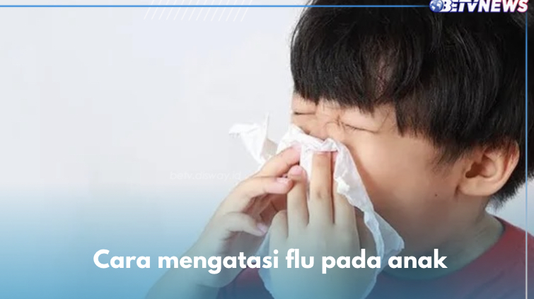 Istirahat yang Cukup Hingga Priksa ke Dokter, Ini 5 Cara Mengatasi Flu pada Anak