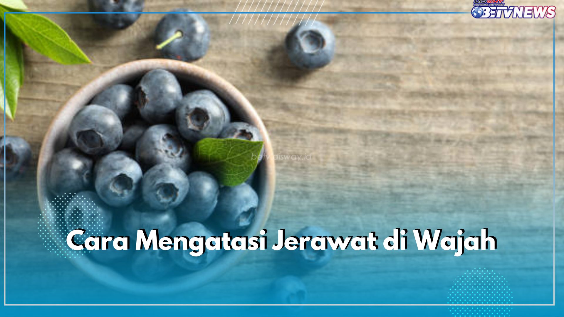 Kulit Mulus Tanpa Noda, Begini Cara Mengatasi Jerawat di Wajah dengan Buah Blueberry, Cek Aturannya!