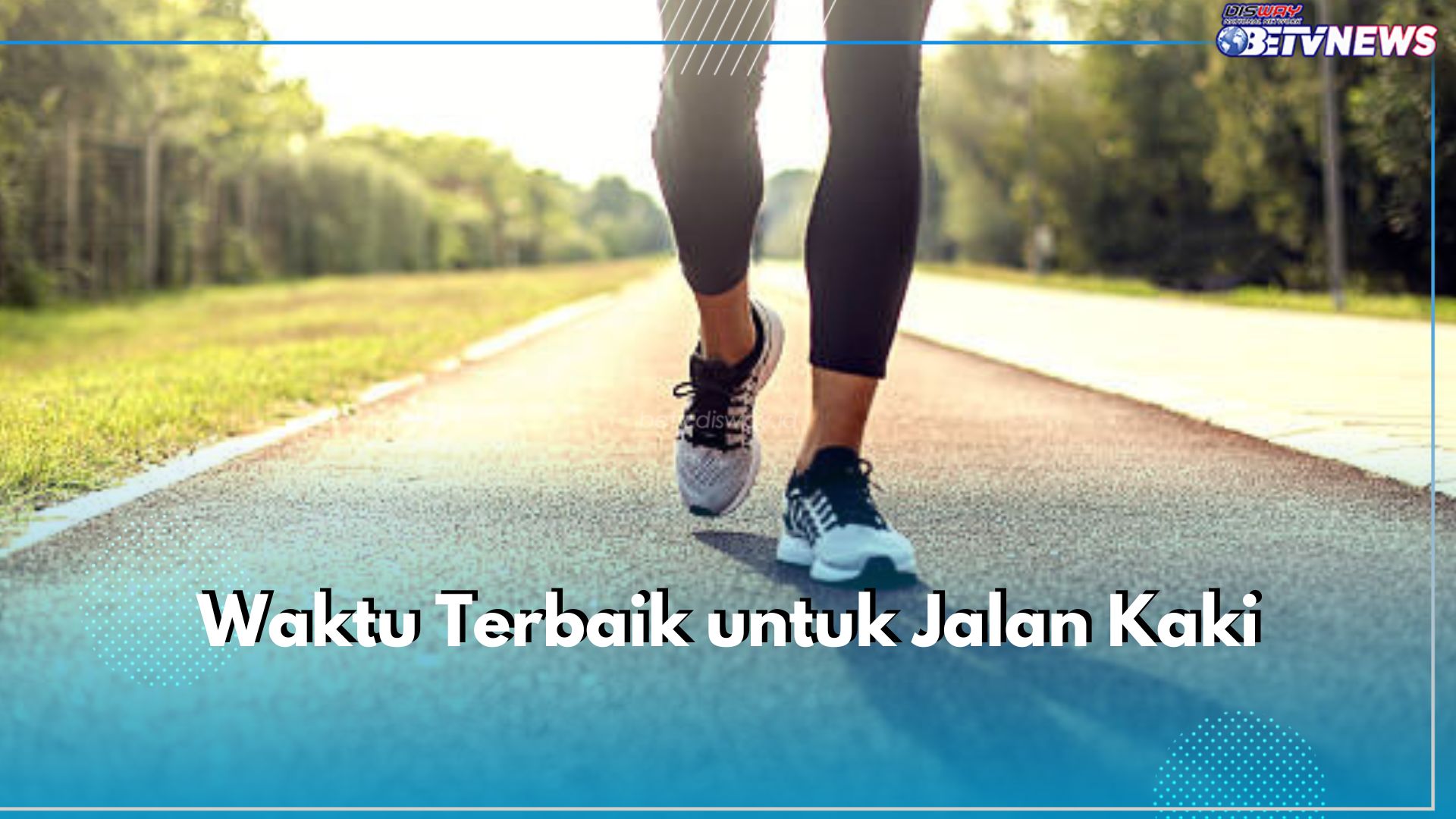 Ini 6 Pilihan Waktu Terbaik untuk Jalan Kaki, Sesuaikan dengan Kemampuanmu!