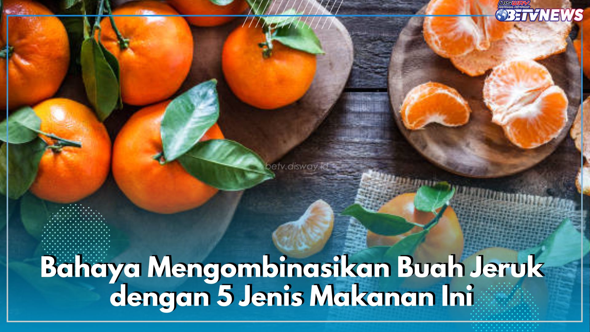 Tomat hingga Alkohol, Bahaya Mengombinasikan Buah Jeruk dengan 5 Jenis Makanan Ini