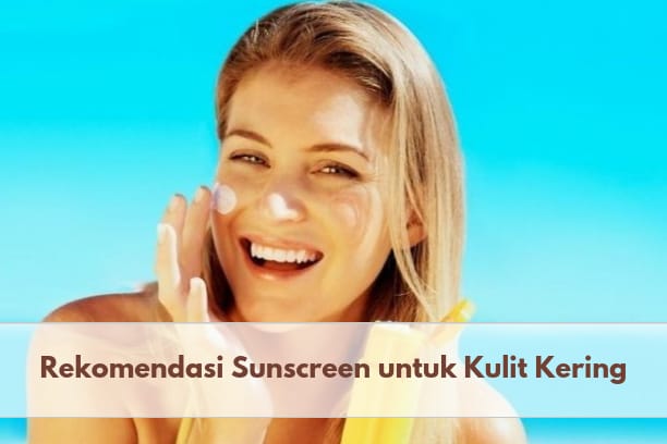 Azarine hingga Emina, Inilah 5 Rekomendasi Sunscreen untuk Kulit Kering yang Bisa Kamu Pilih