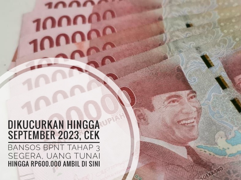 Dikucurkan Hingga September 2023, Cek Bansos BPNT Tahap 3 Segera, Uang Tunai Hingga Rp600.000 Ambil di Sini