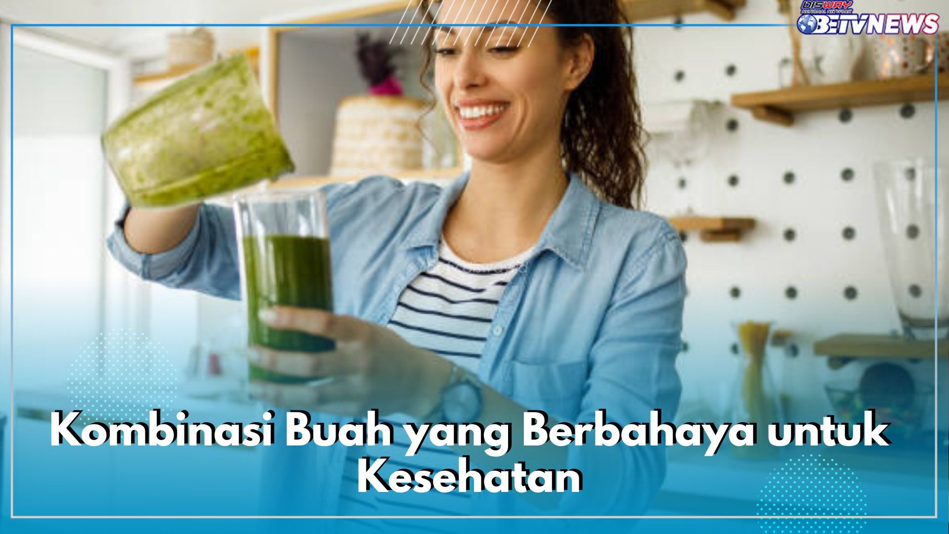 Memicu Masalah Kesehatan, Tidak Baik Mengombinasikan 4 Jenis Buah Ini Menjadi Jus, Apa Saja?