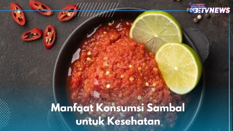 6 Manfaat Konsumsi Sambal untuk Kesehatan yang Jarang Orang Tahu, Cek di Sini