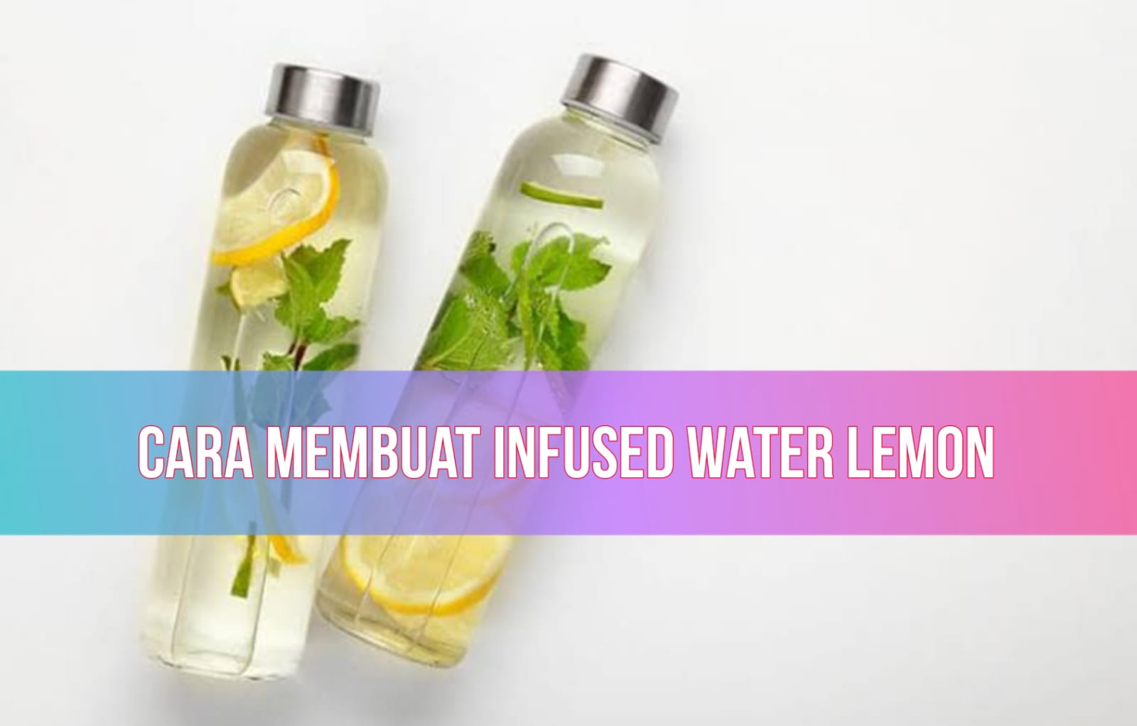 Cara Membuat Infused Water Lemon yang Segar dan Menyehatkan, Cukup dengan 4 Bahan!