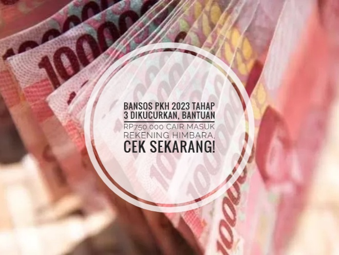 Bansos PKH 2023 Tahap 3 Dikucurkan, Bantuan Rp750.000 Cair Masuk Rekening Himbara, Cek Sekarang!