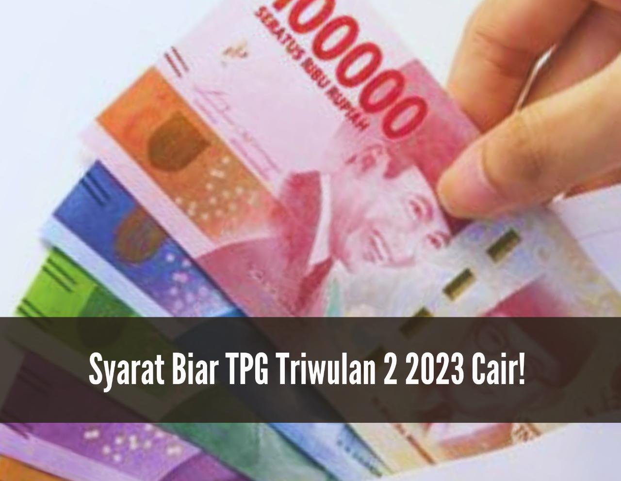 Cek Segera Ada Syarat Biar Tpg Triwulan 2 2023 Cair Salah Satunya