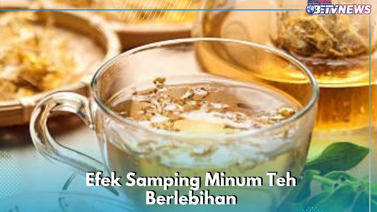 Bisa Bikin Pusing, Ini Efek Samping Lainnya dari Minum Teh Berlebihan