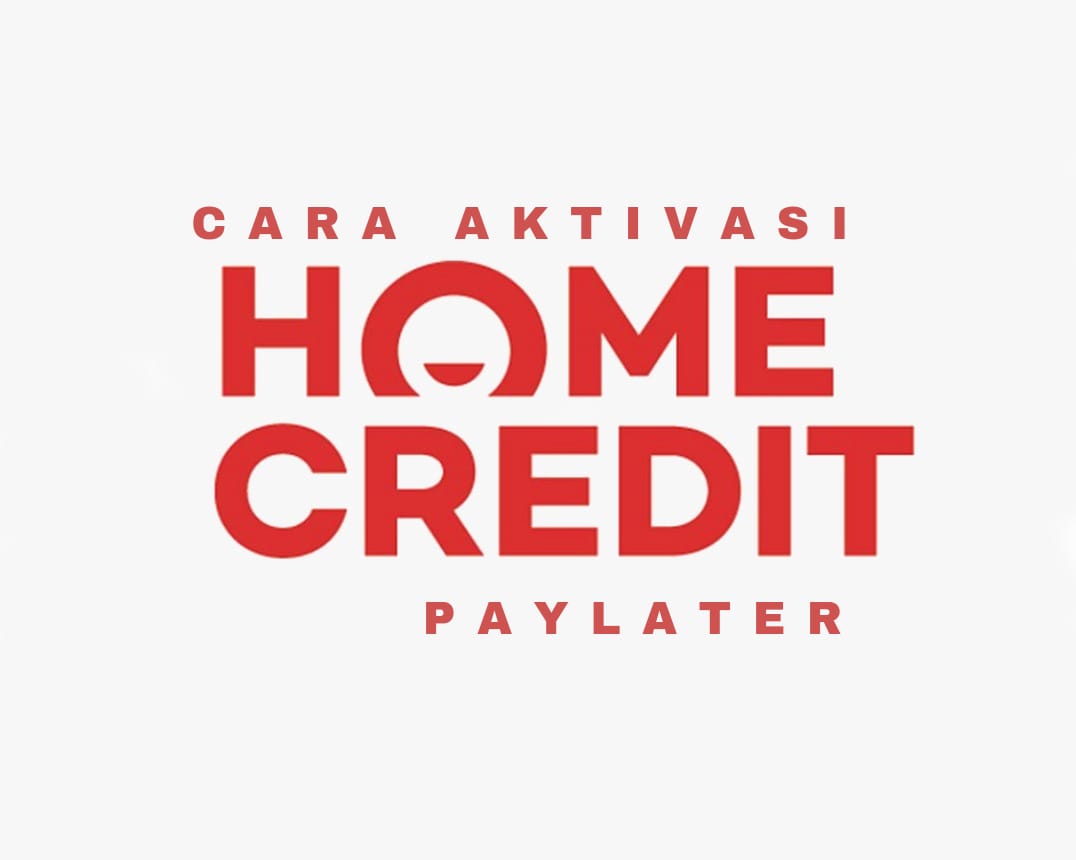 Ajukan Pinjaman Online Mudah dengan Home Credit PayLater, Simak Cara Aktivasinya Sekarang