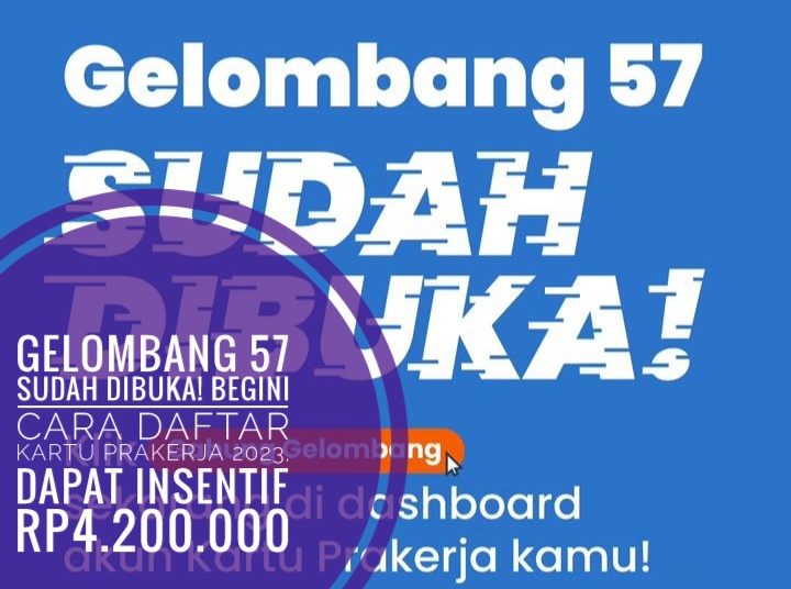 Gelombang 57 Sudah Dibuka! Begini Cara Daftar Kartu Prakerja 2023, Dapat Insentif Rp4.200.000