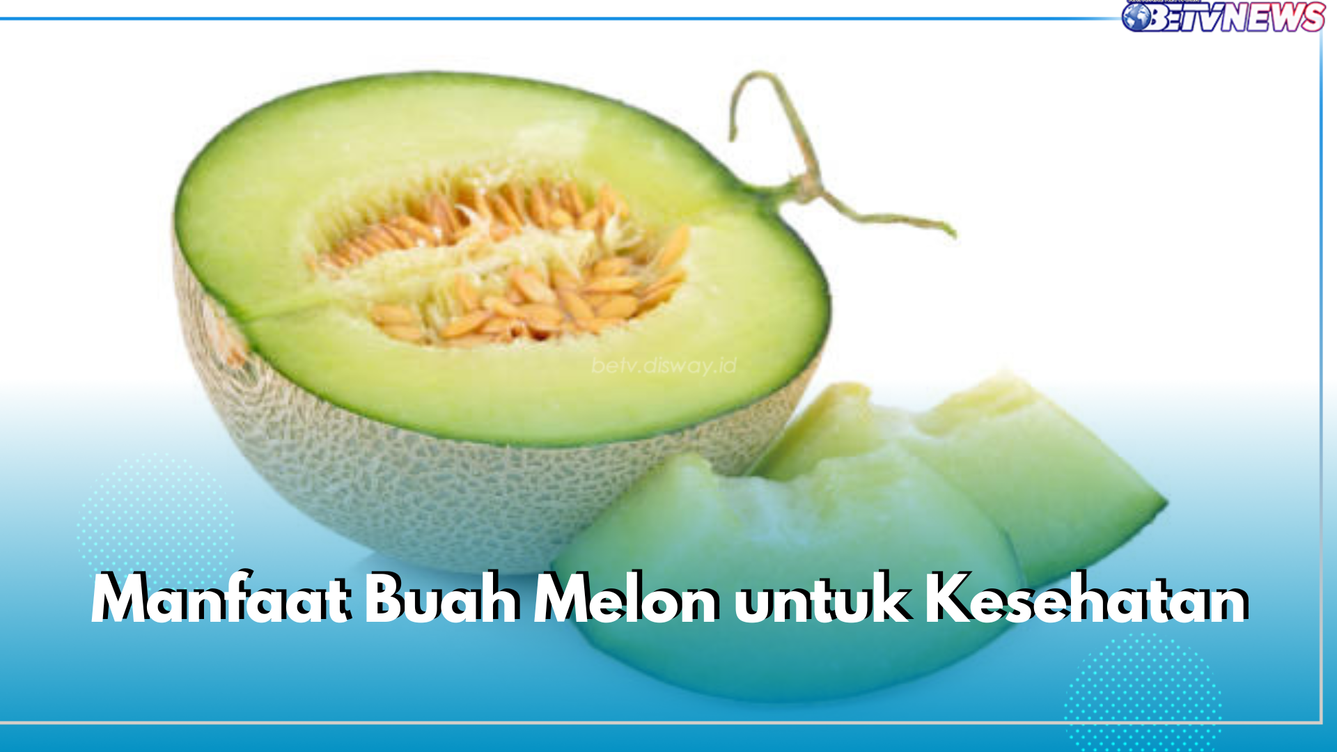 Kaya Nutrisi, Ini 5 Manfaat Buah Melon untuk Kesehatan, Salah Satunya Sehatkan Tulang