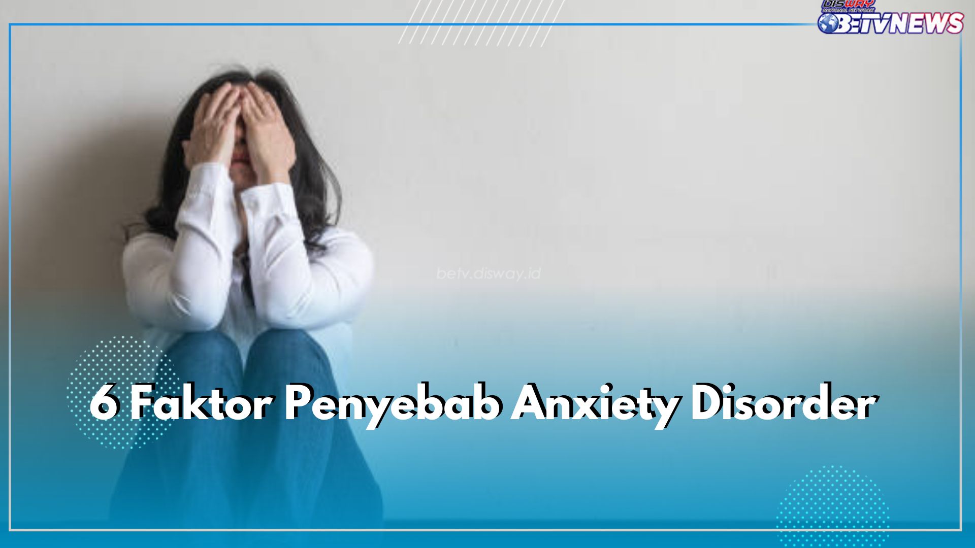 Lingkungan hingga Traumatis, Cek 6 Faktor Lain Seseorang Mengalami Anxiety Disorder