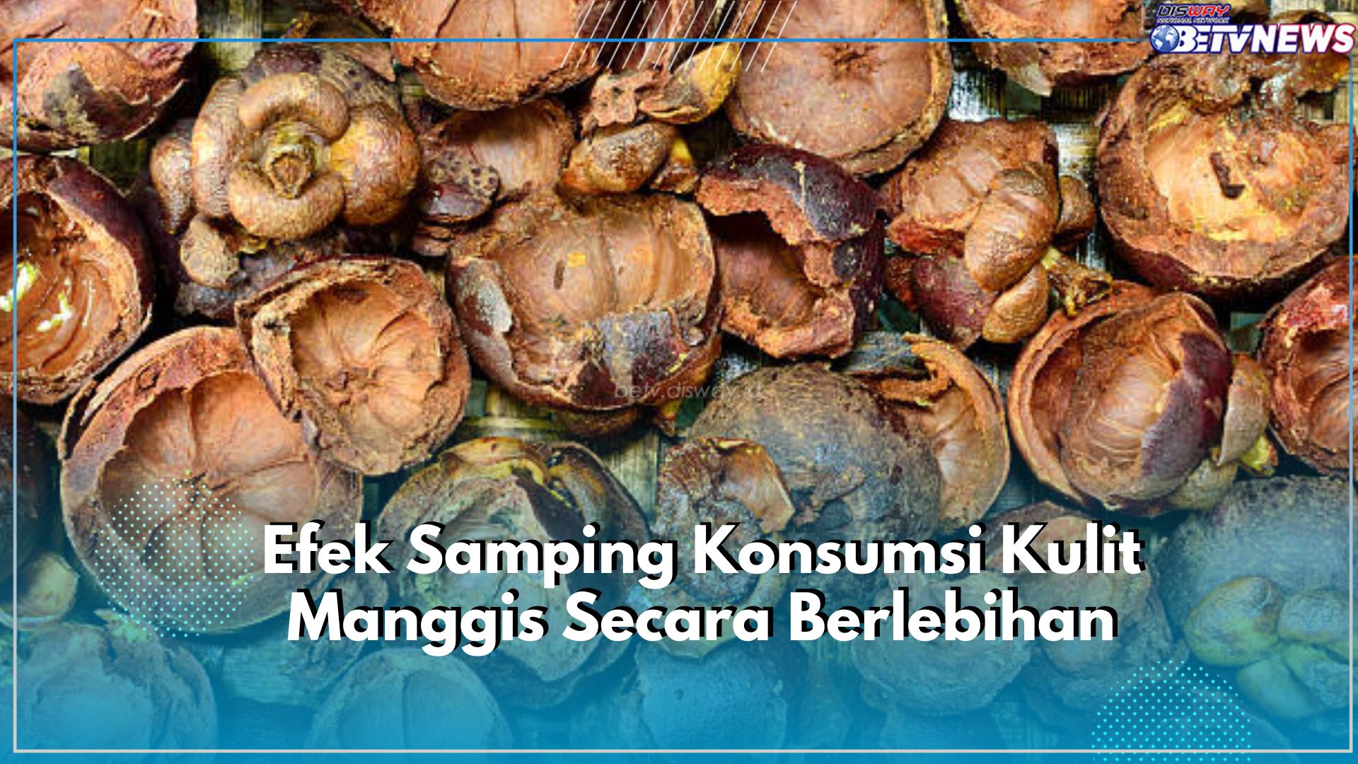 Berbahaya, Kenali Efek Samping Konsumsi Kulit Manggis, Nomor 3 Paling Rawan Terjadi