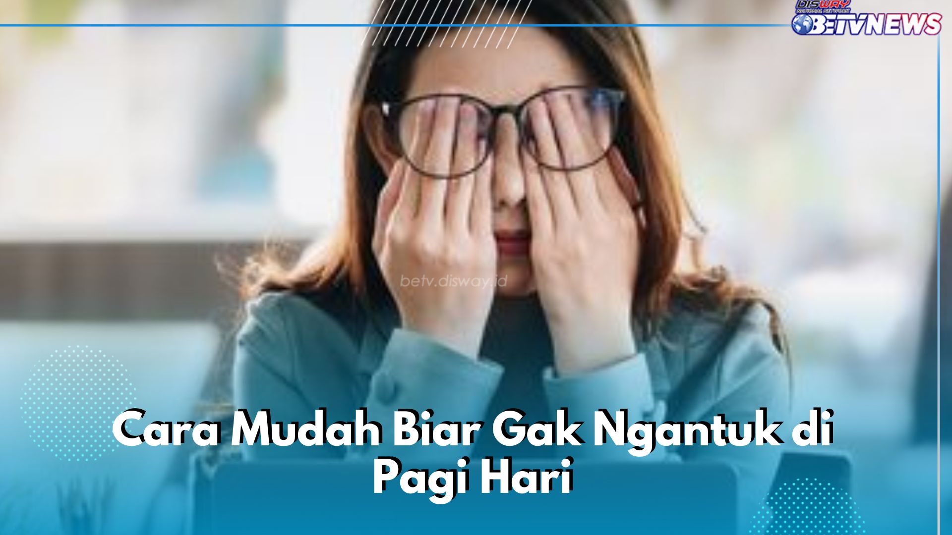 Cara Mudah Biar Gak Ngantuk di Pagi Hari, Cukup Biasakan Hal Ini