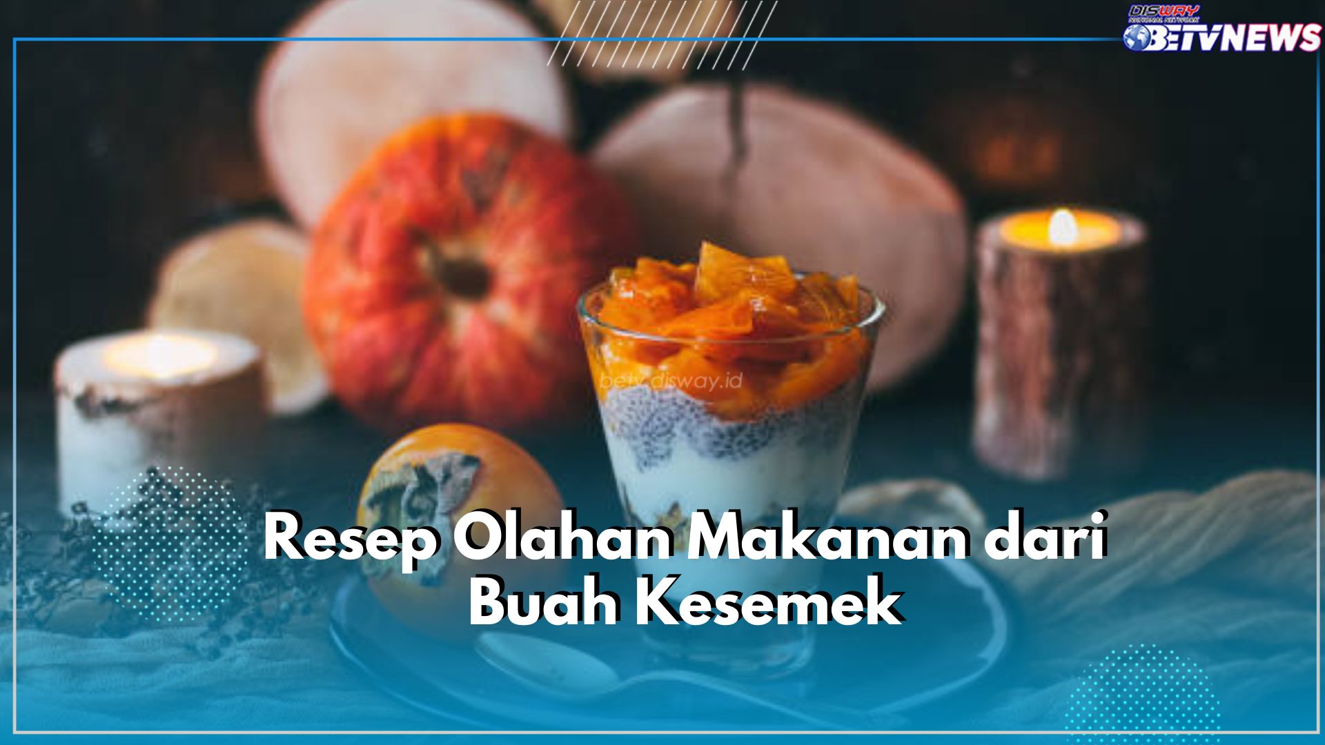Punya Buah Kesemek Dirumah? Yuk, Olah Menjadi Makanan Lezat, Intip Resepnya Disini!
