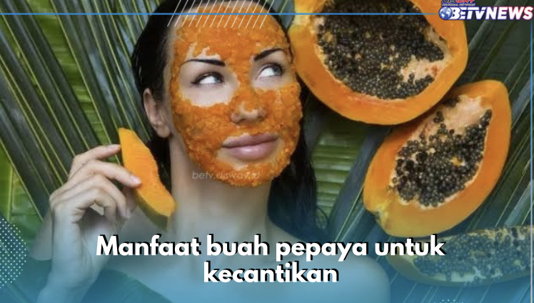 5 Manfaat Buah Pepaya untuk Kecantikan, Nomor 1 Bantu Cegah Tanda Penuaan