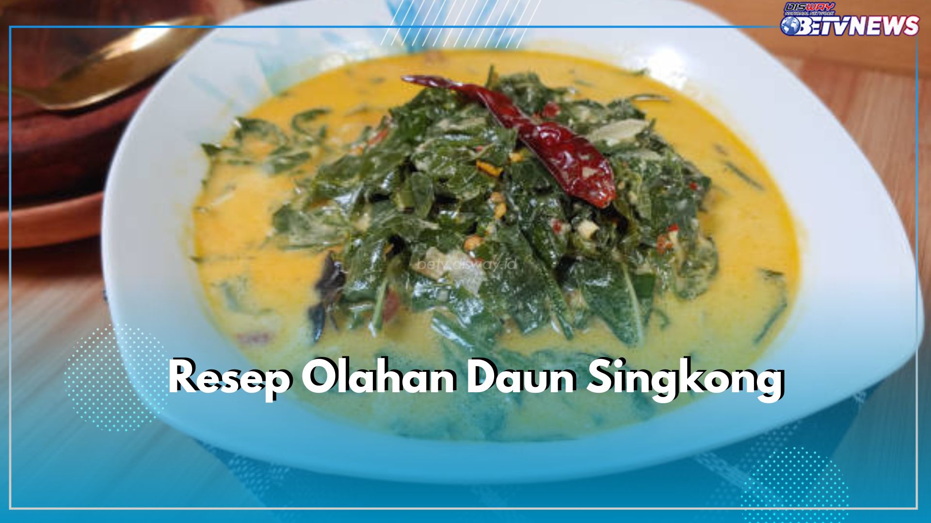 3 Rekomendasi Olahan Masakan dari Daun Singkong, Praktis dan Lezat, Buruan Cobain!