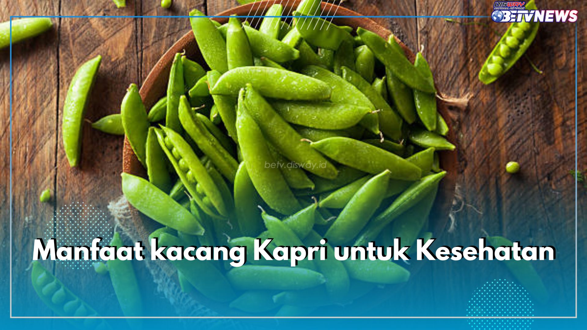 Kacang Kapri Punya Segudang Nutrisi, Intip 7 Manfaat Dahsyat yang Ditawarkan untuk Kesehatan