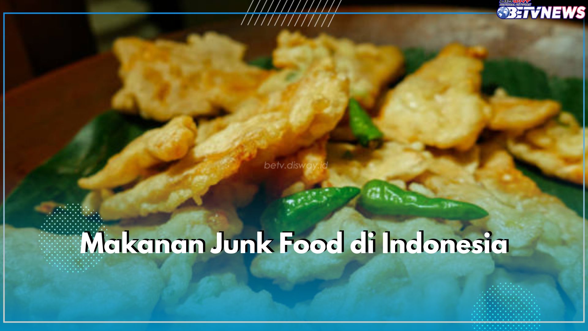 Gorengan Termasuk! Ini 5 Makanan Junk Food yang Ada di Indonesia
