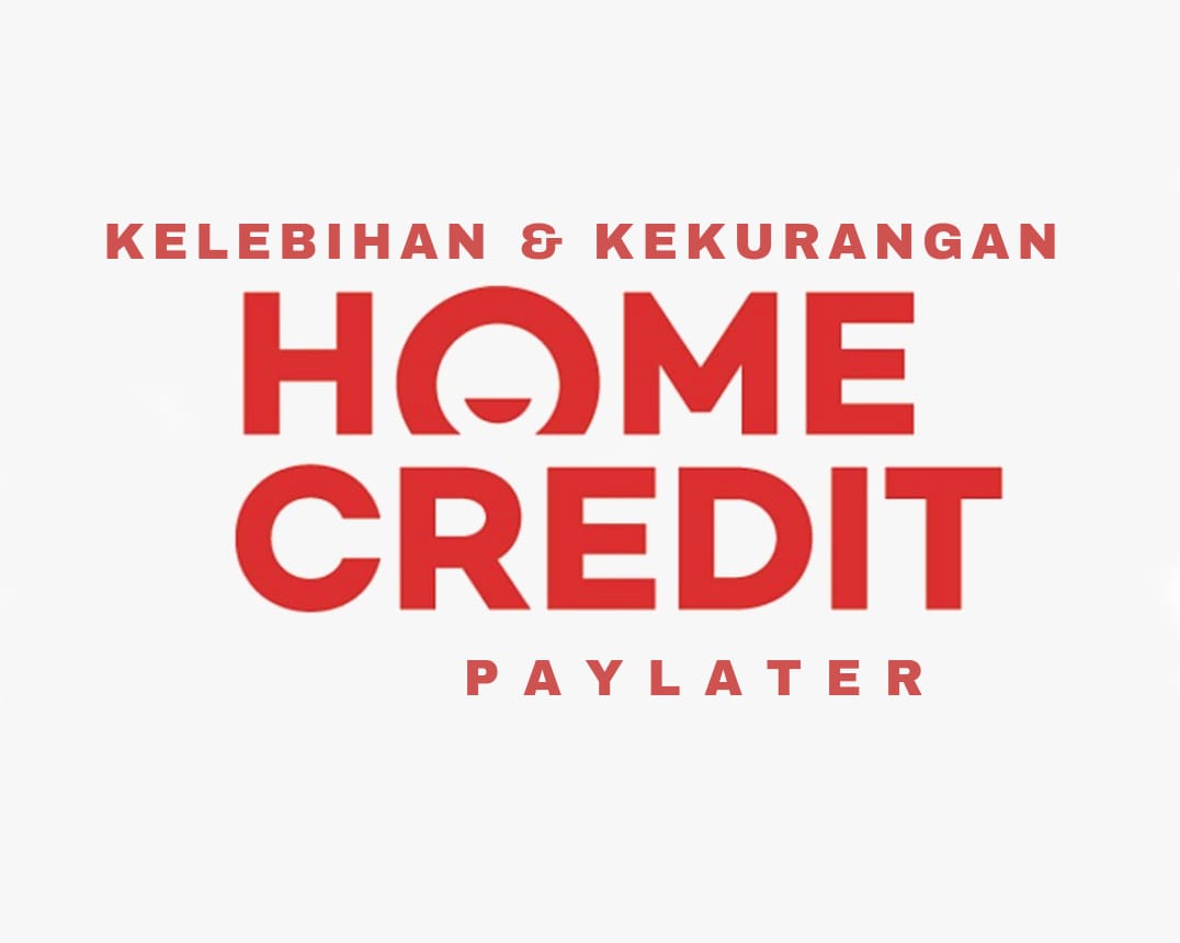Kamu Perlu Tahu Sebelum Aktivasi, Inilah Kelebihan dan Kekurangan Home Credit PayLater