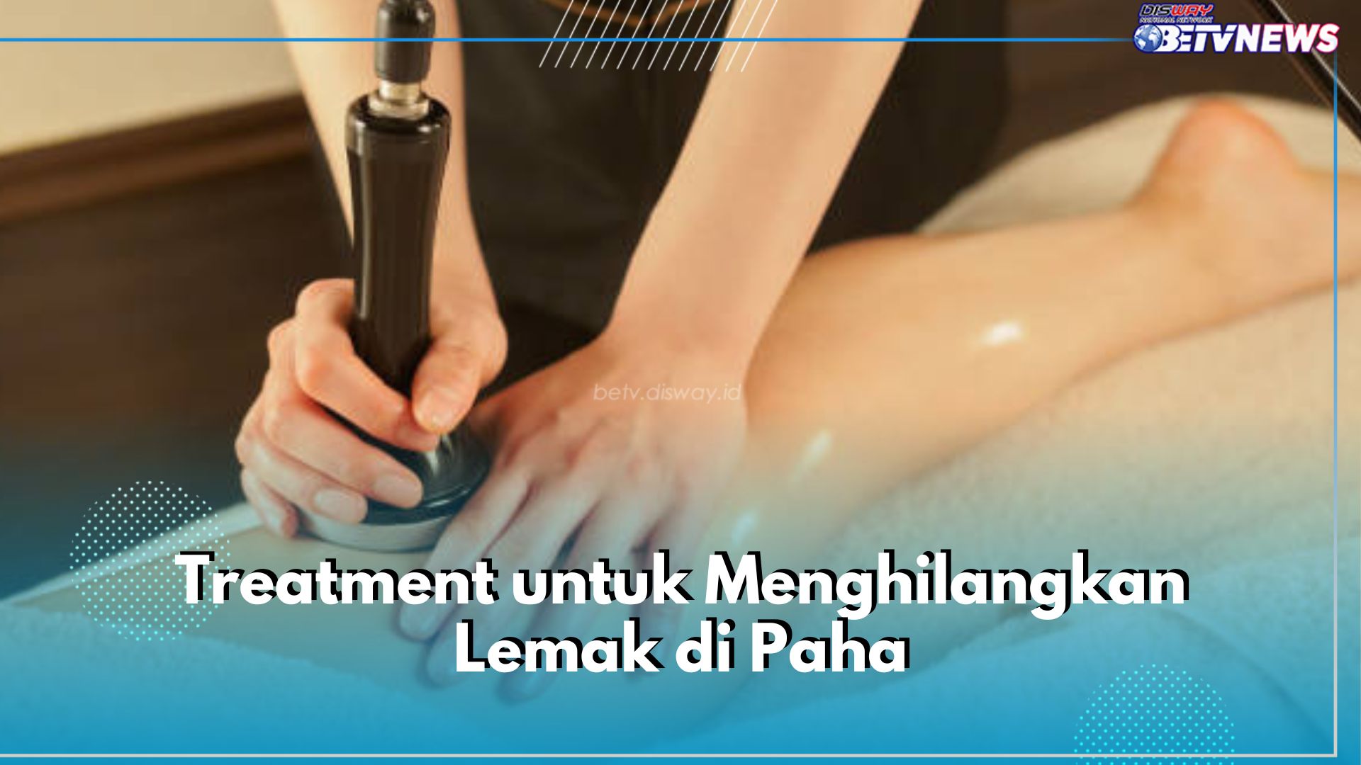 Ingin Hilangkan Lemak Paha dengan Cepat? Coba Lakukan 5 Jenis Treatment Ini