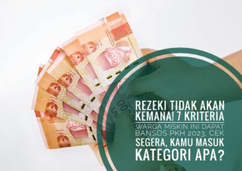 Rezeki Tidak Akan Kemana! 7 Kriteria Warga Miskin Ini Dapat Bansos PKH 2023, Cek Kamu Masuk Kategori Apa?