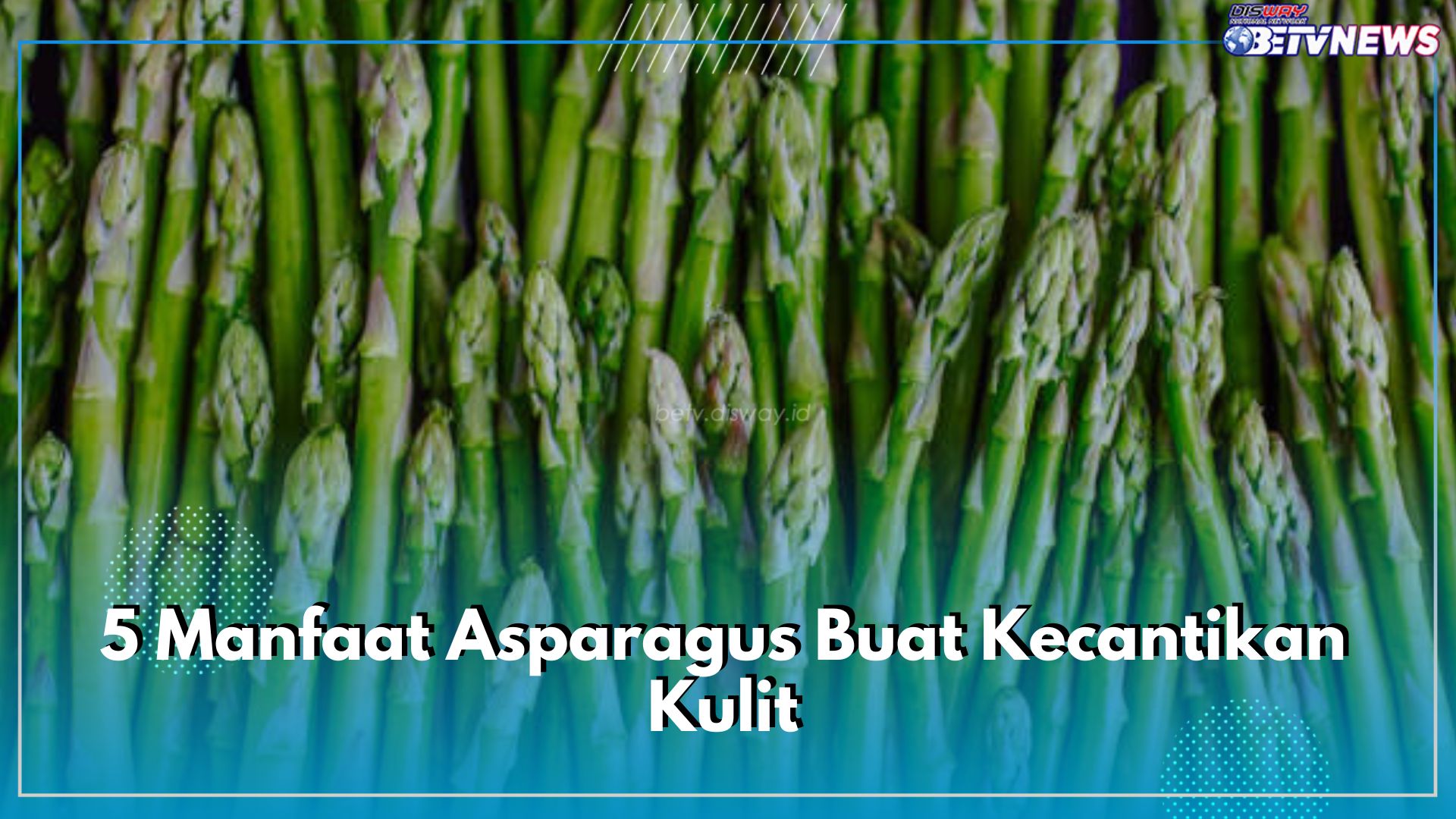 Mengandung Kolagen Tiggi, Kenali 5 Manfaat Asparagus Buat Kecantikan Kulit