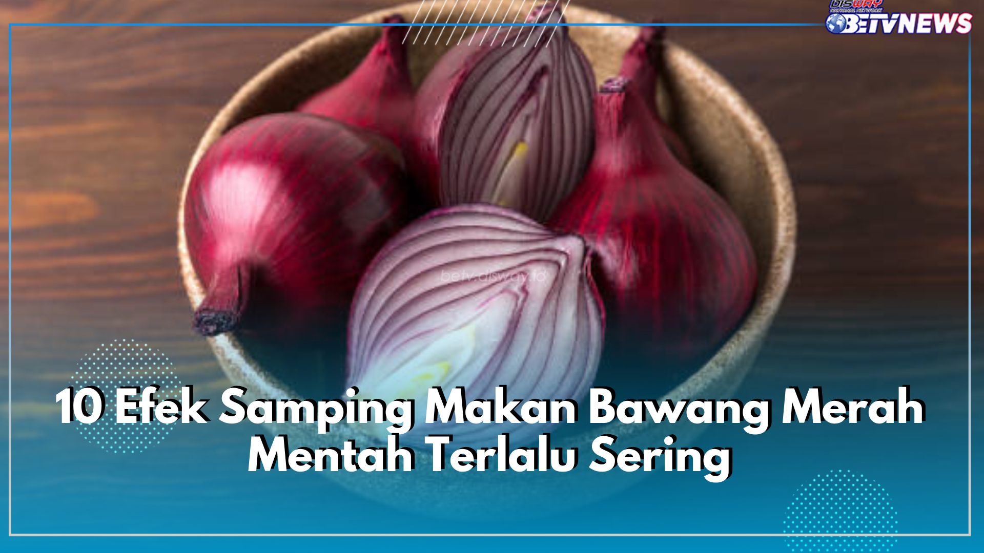 Tidak Hanya Bau Badan, Ini 10 Efek Samping Makan Bawang Merah Mentah Terlalu Sering