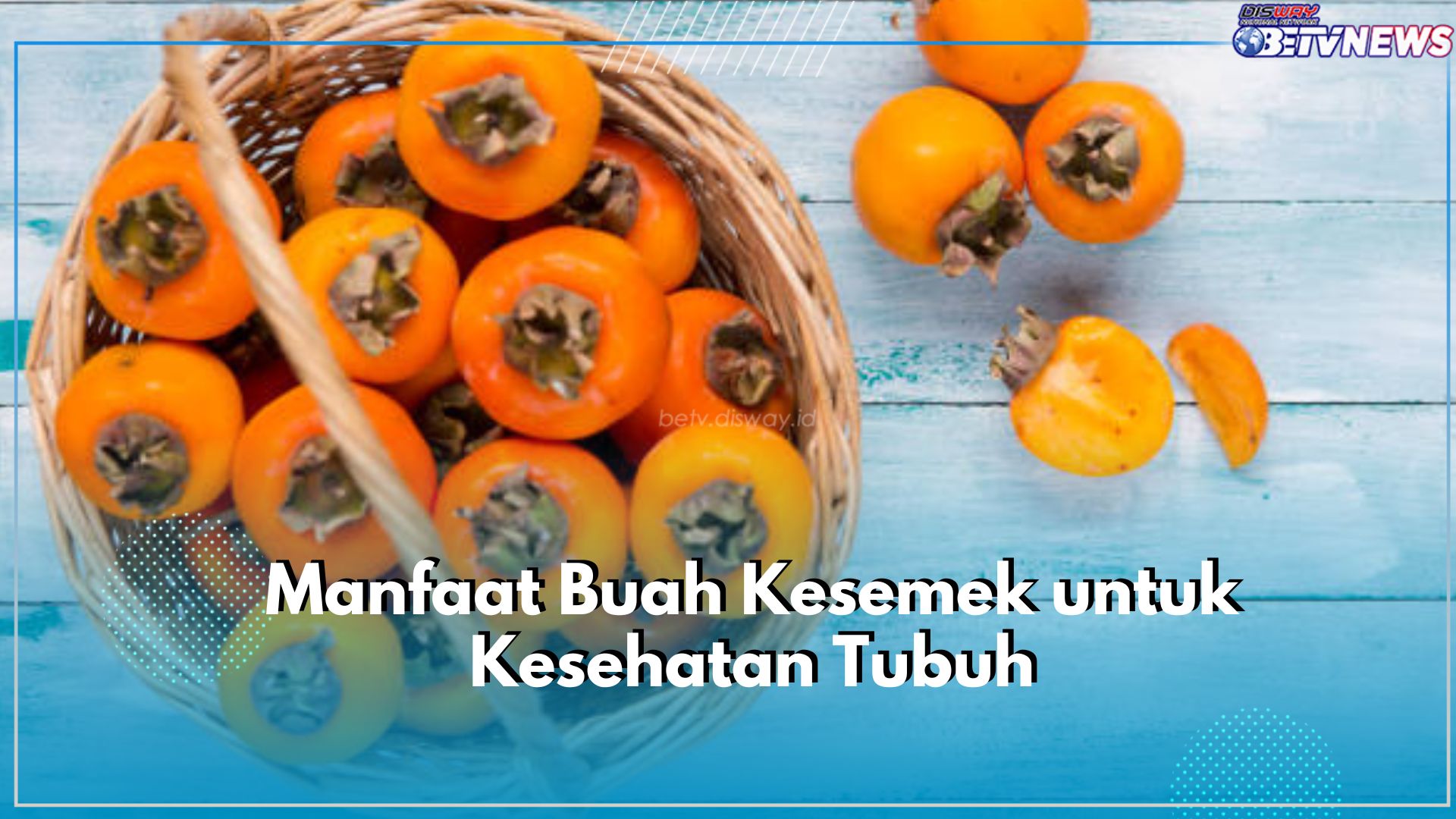 Catat, Wajib Diketahui! Ayo, Jaga Kesehatan Tubuh dengan Mengonsumsi Buah Kesemek, Cek Manfaatnya Disini!