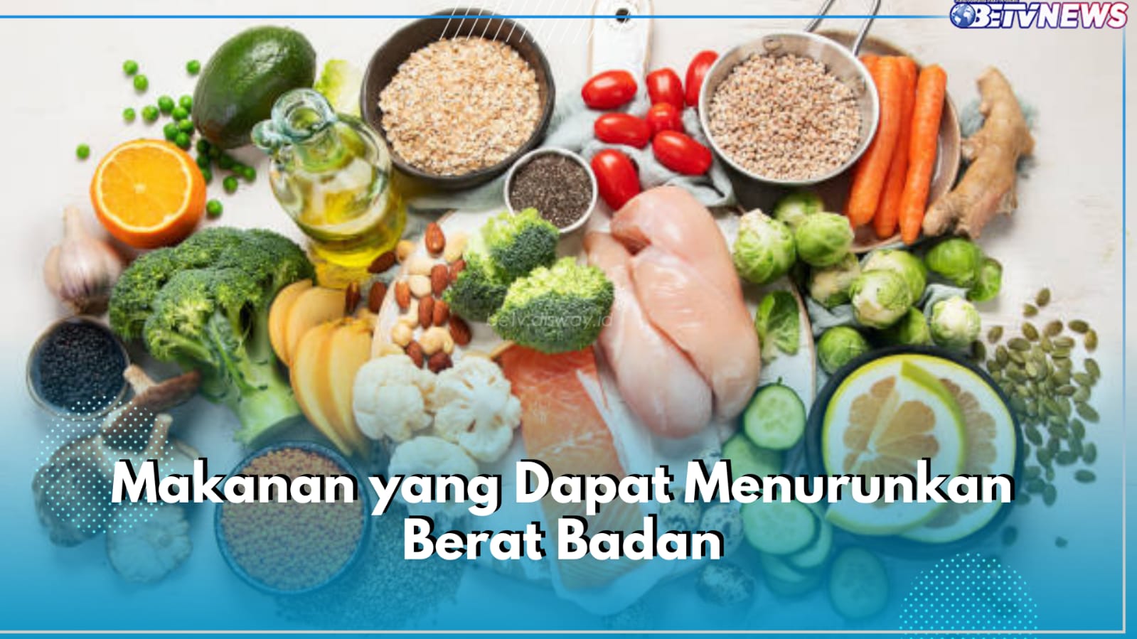 Catat! 5 Jenis Makanan Ini Dapat Turunkan Berat Badan, Cocok untuk Program Diet