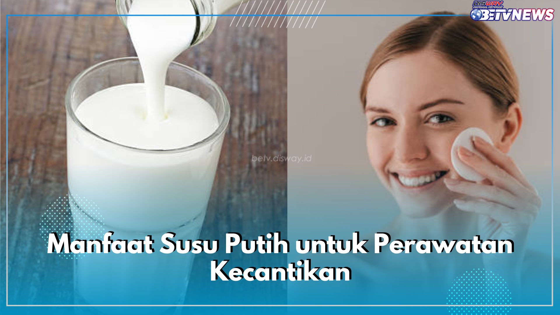 Bagus Melembabkan Kulit, Ini 6 Manfaat Menggunakan Susu Sebagai Produk Perawatan Kecantikan