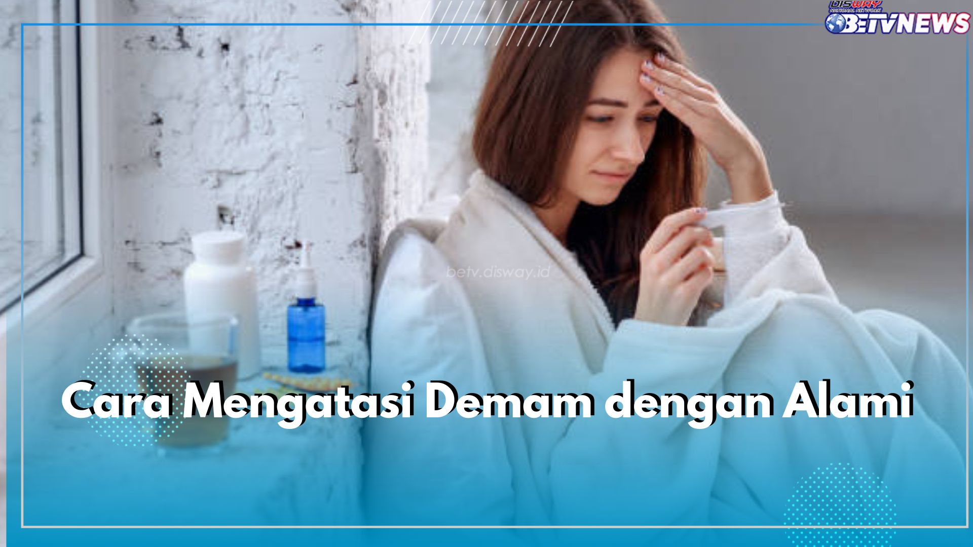 6 Cara Ampuh Atasi Demam dengan Alami, Pastikan Minum Banyak Air Putih