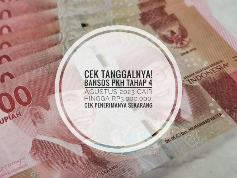 Cek Tanggalnya! Bansos PKH Tahap 4 Agustus 2023 Cair Hingga Rp3.000.000, Cek Penerimanya Sekarang