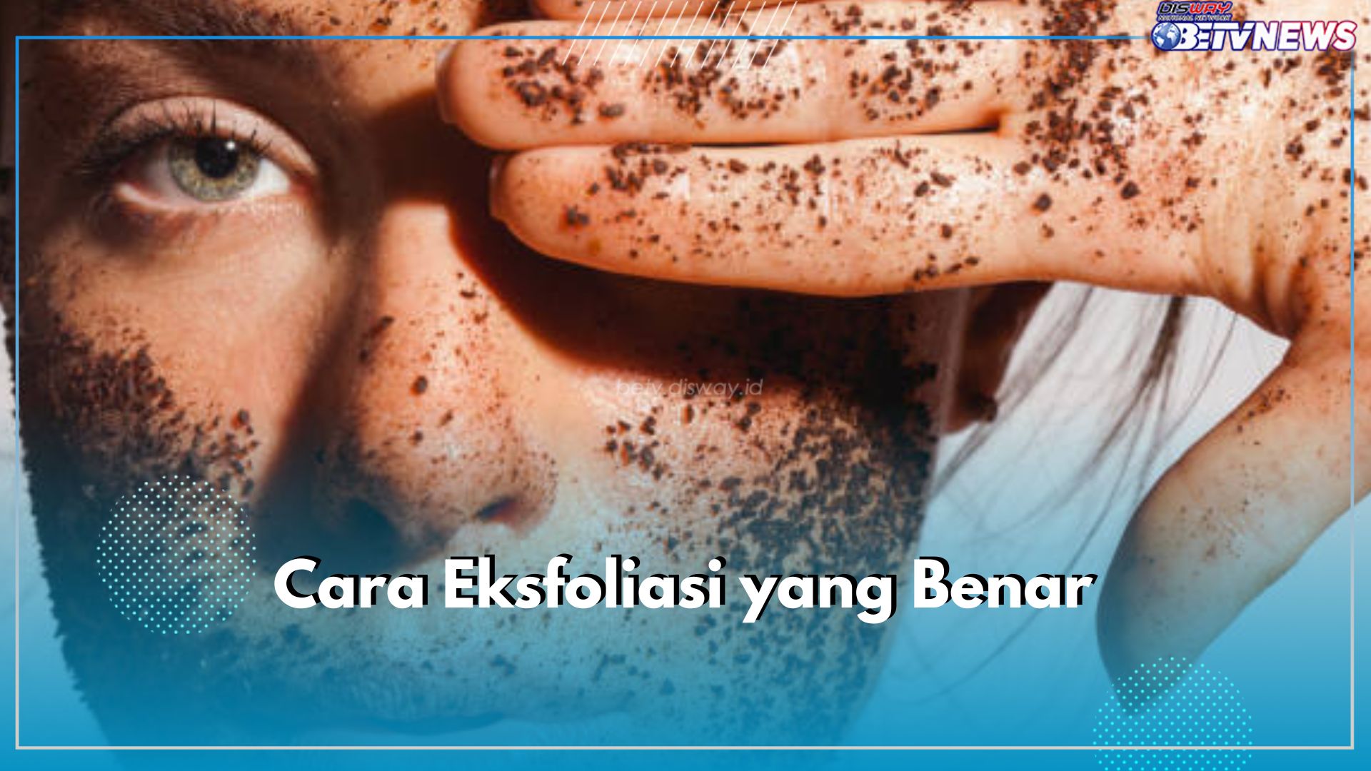 Cara Eksfoliasi yang Benar Agar Tekstur Kulit Merata, Pastikan 5 Langkah Ini Berurutan