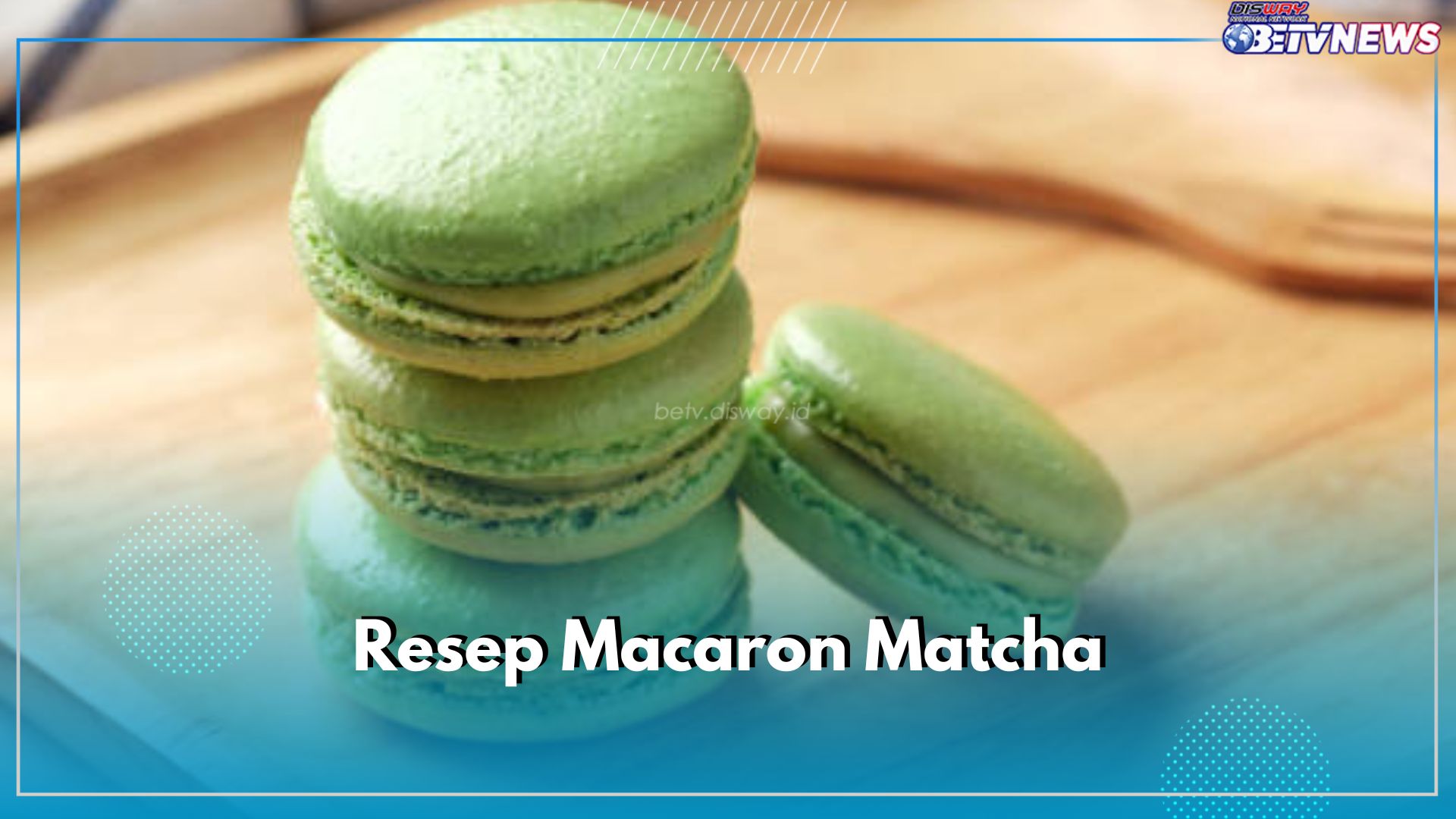 Dessert Manis Menggugah Selera, Yuk Buat Macaron Matcha, Ini Resep dan Cara Membuatnya