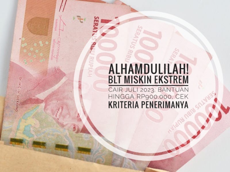 Alhamdulillah! BLT Miskin Ekstrem Cair Juli 2023, Bantuan Hingga Rp900.000, Cek Kriteria Penerimannya