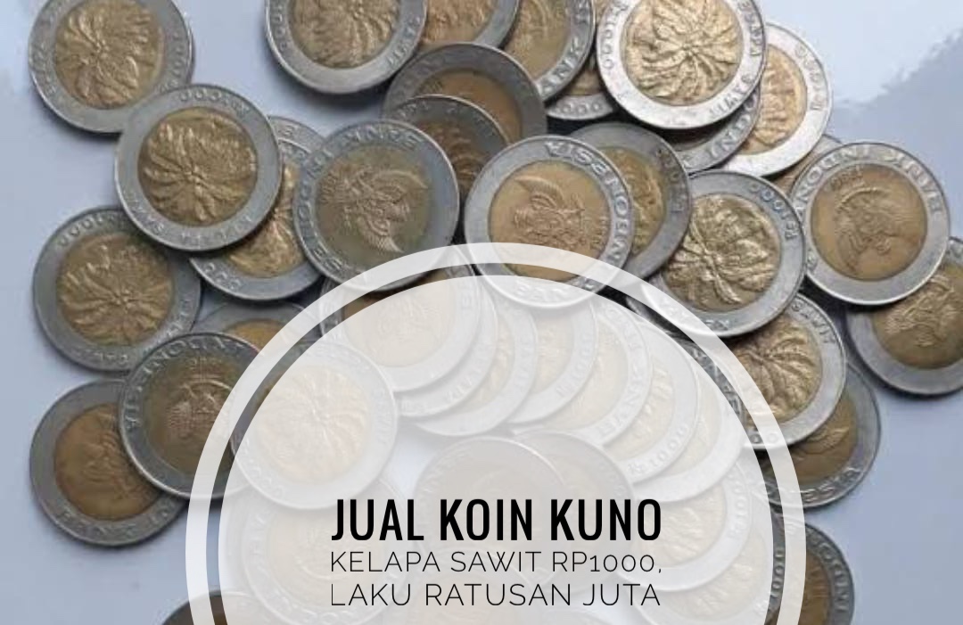 Jual Koin Kuno Kelapa Sawit Rp1.000 Laku Ratusan Juta, Benarkah? Simak Trik Jitu Menjualnya