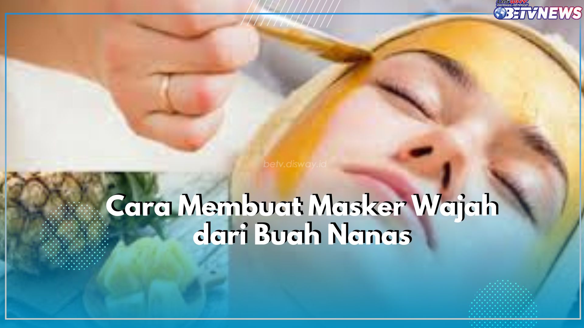 Gampil Banget! Begini Cara untuk Membuat Masker Wajah Buah Nanas, Cukup Gunakan Campuran Bahan Alami Lainnya