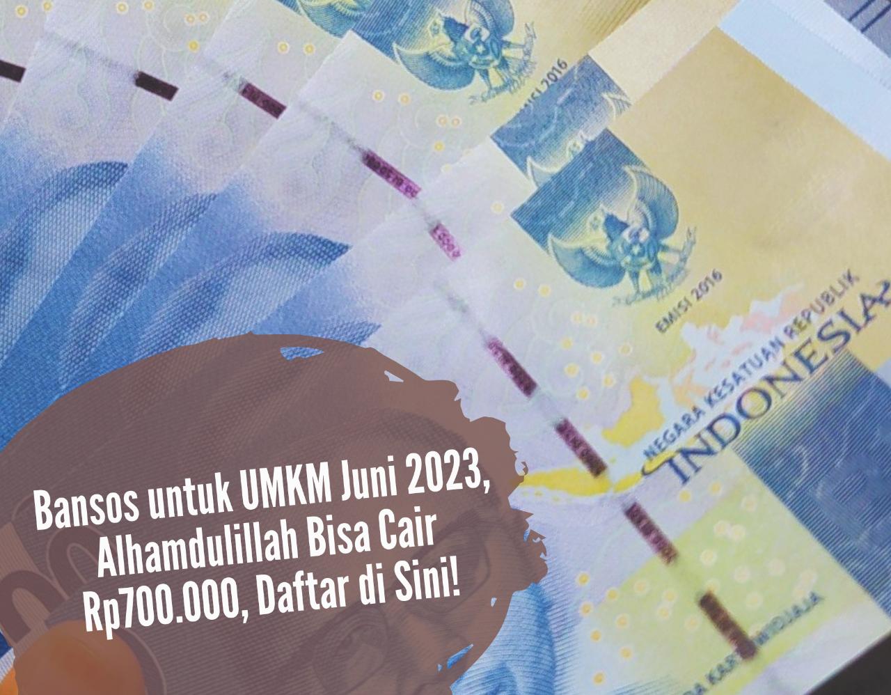 Auto Masuk Rekening! Bansos untuk UMKM Juni 2023, Alhamdulillah Bisa Cair Rp700.000, Daftar di Sini